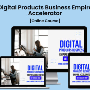 Digital Products Business Empire Accelerator - Online Course | Lifetime Access